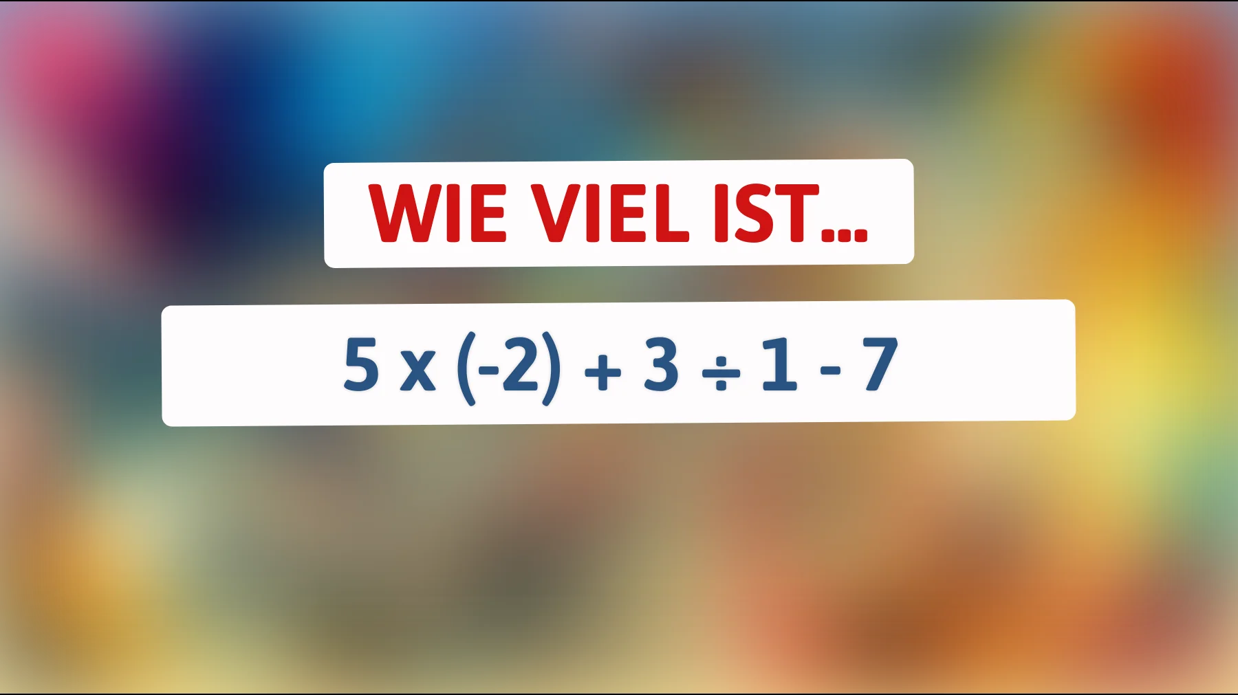 Nur Genies knacken dieses mathematische Rätsel: Kannst du 5 x (-2) + 3 ÷ 1 - 7 richtig lösen?"