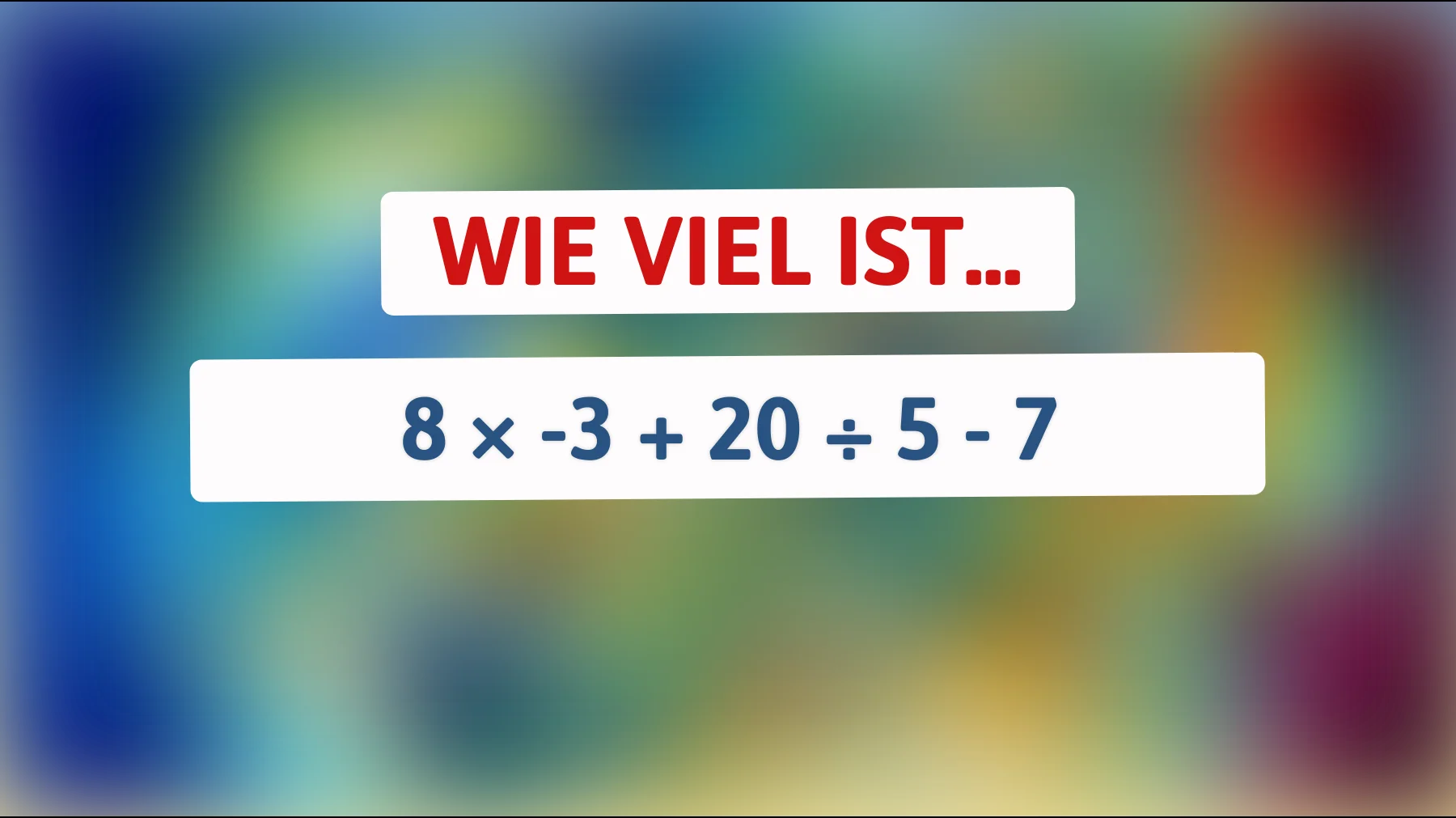 Nur echte Mathe-Genies schaffen das: löst du 8 × -3 + 20 ÷ 5 - 7 im Kopf?"